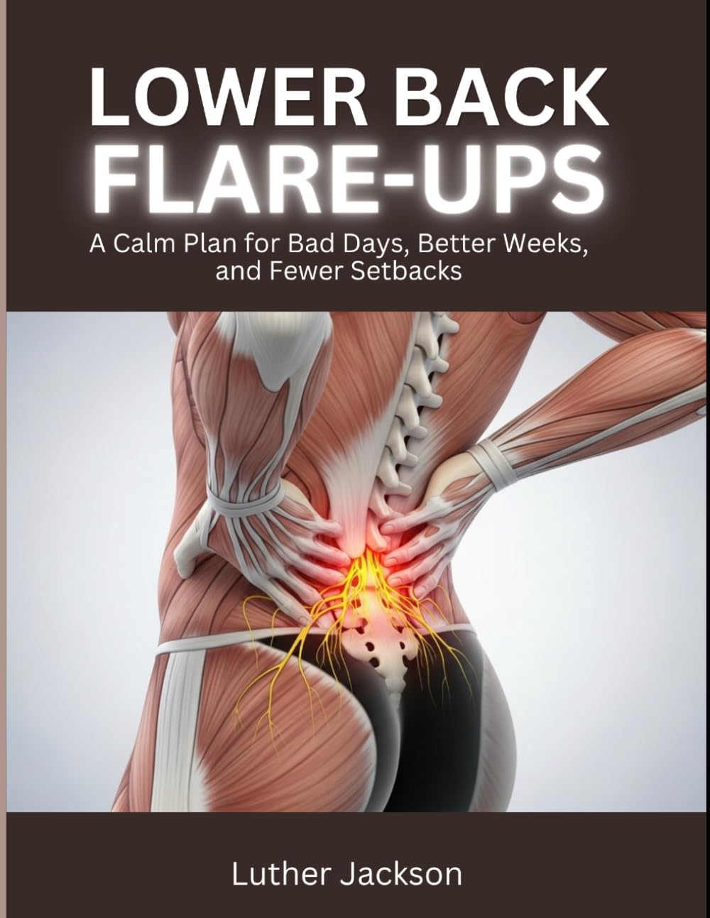 Lower Back Flare-Ups: A Calm Plan for Bad Days, Better Weeks, and Fewer Setbacks