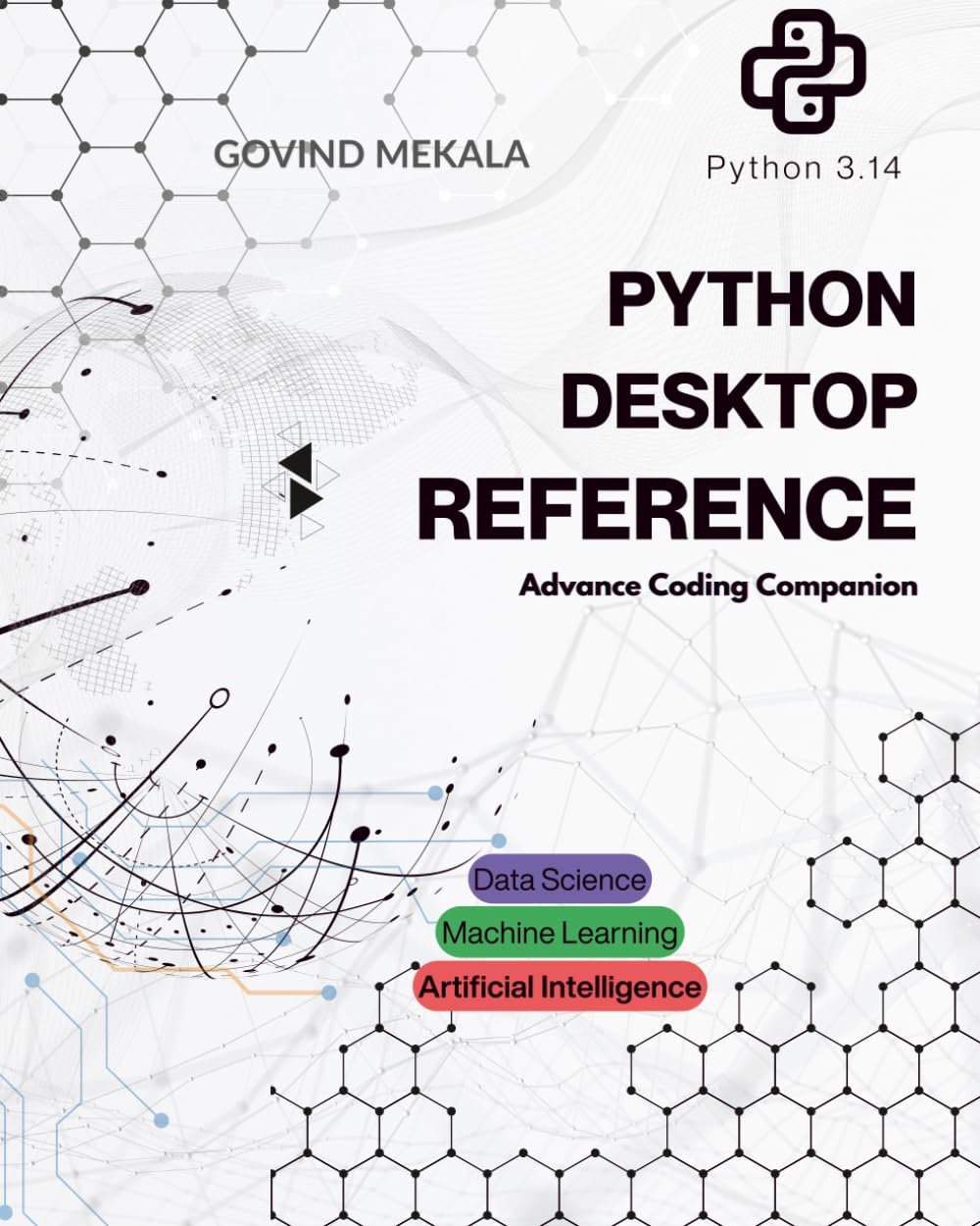 Python Desktop Reference: Advance Coding Companion (Machine Learning and AI)