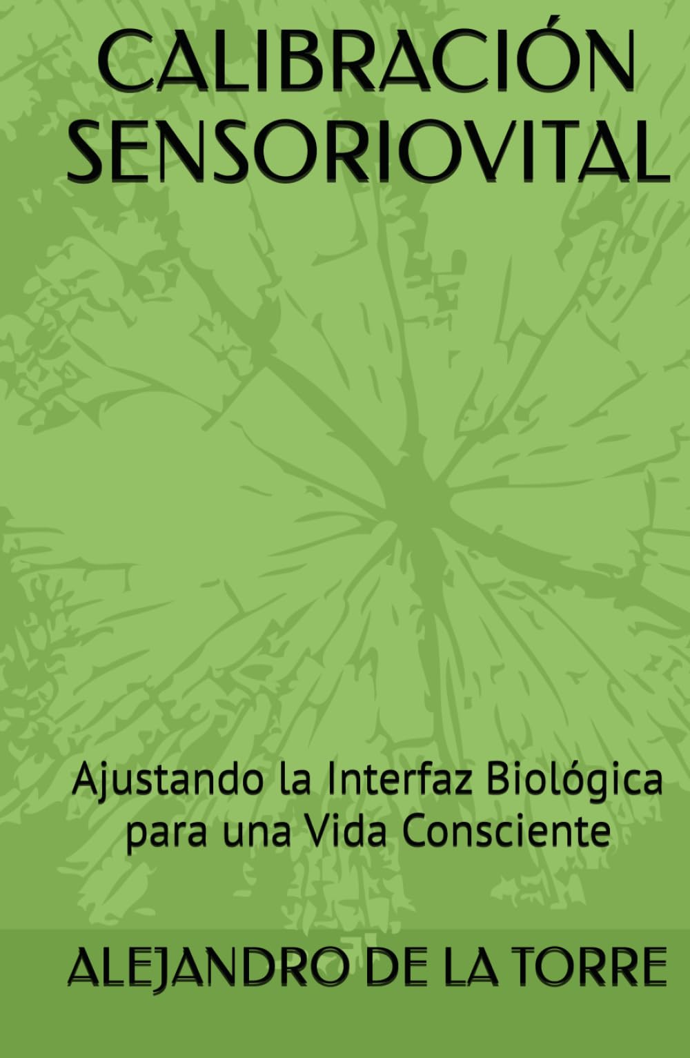 CALIBRACIÓN SENSORIOVITAL: Ajustando la Interfaz Biológica para una Vida Consciente
