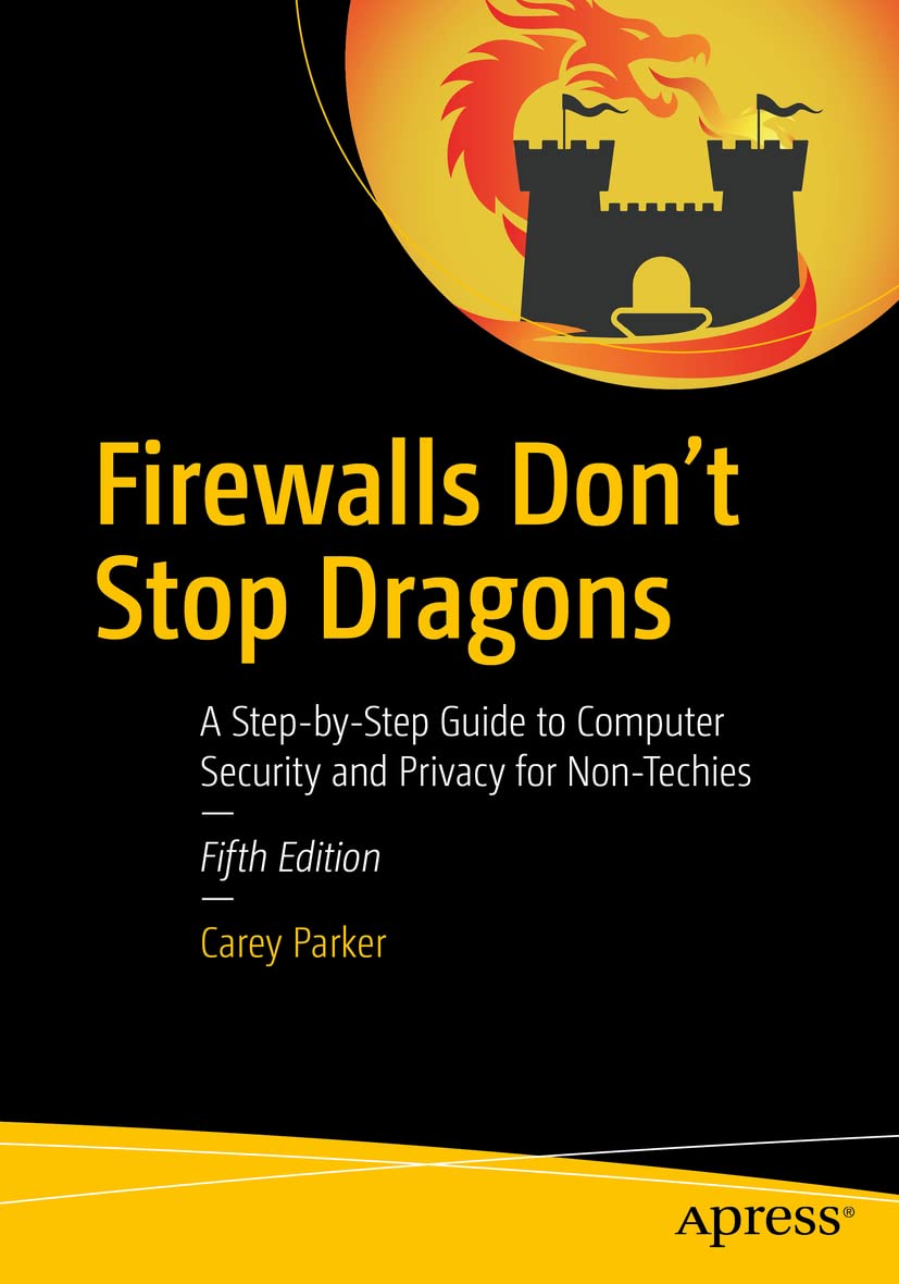 Firewalls Don't Stop Dragons: A Step-by-Step Guide to Computer Security and Privacy for Non-Techies