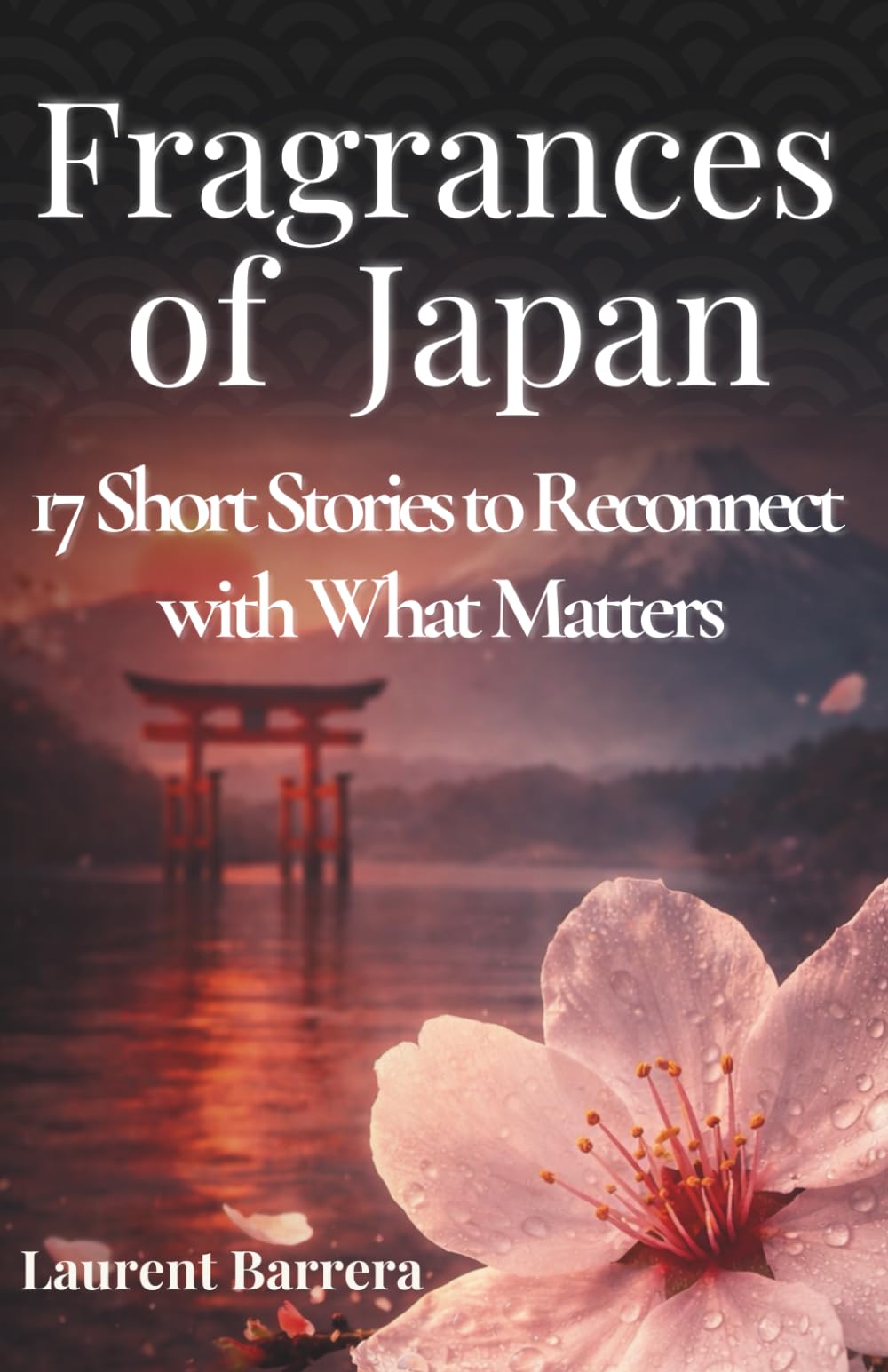 Fragrances of Japan: 17 Short Stories to Reconnect you with What Truly Matters