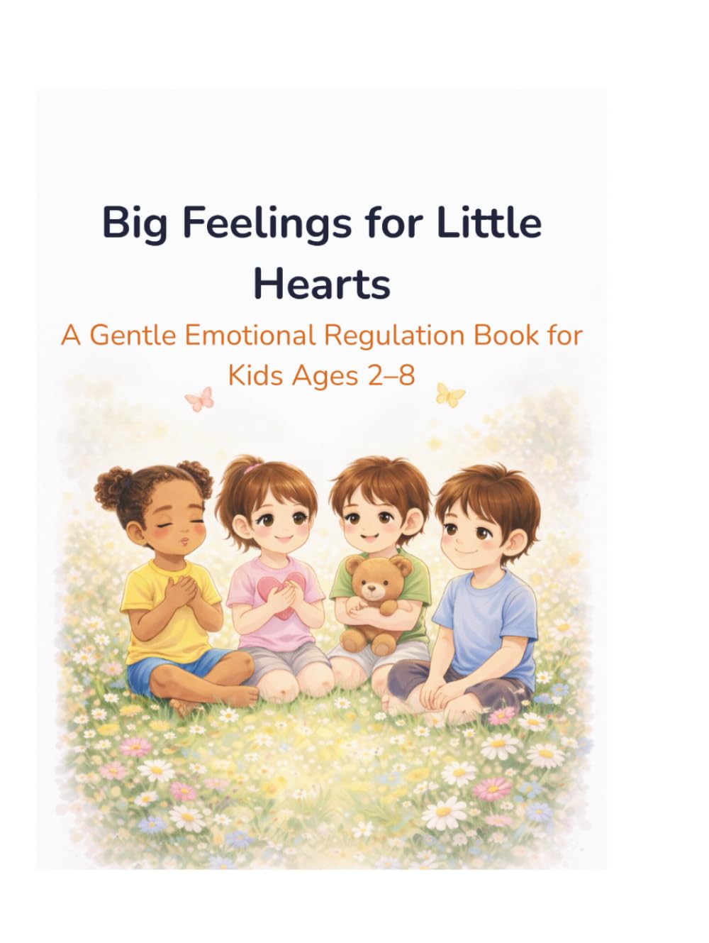 Big Feelings for Little Hearts: A Gentle Emotional Regulation Book for Kids Ages 2–8