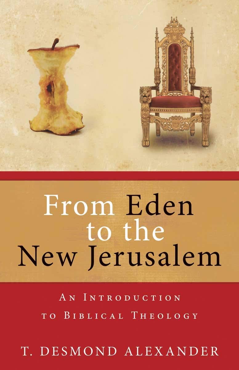 From Eden to the New Jerusalem: An Introduction to Biblical Theology