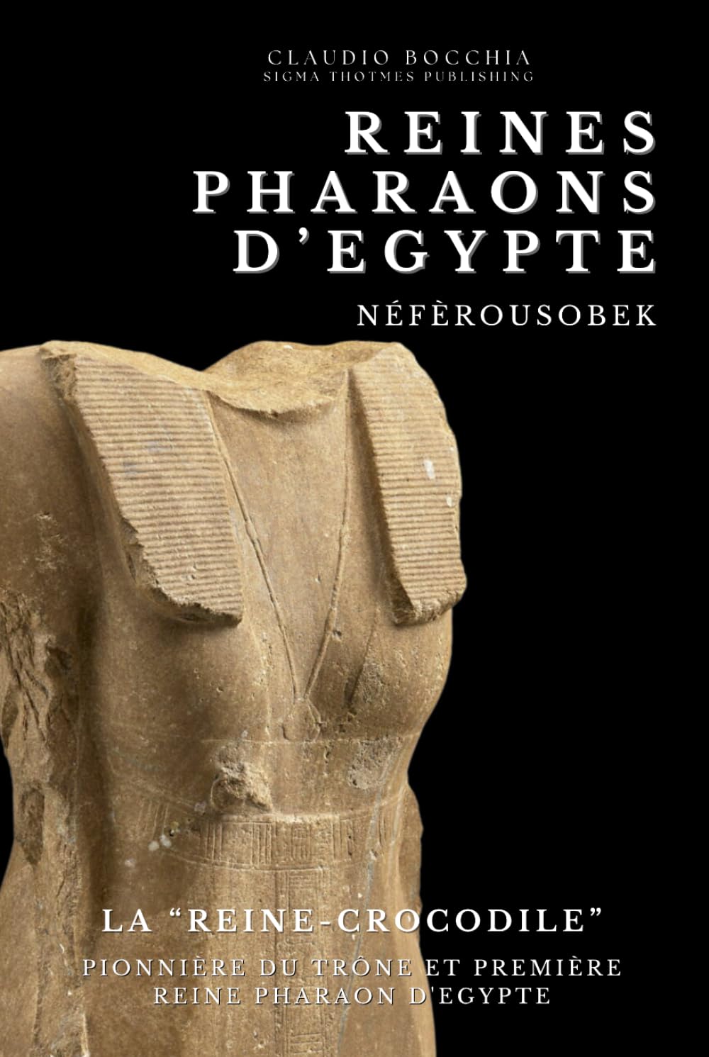 Néfèrousobek - La “Reine-Crocodile”: Pionnière du Trône et Première Reine Pharaon d'Egypte (Les mystères de l’Égypte antique : Pharaons, Divinités, ... Plongez dans des intrigues millénaires.)