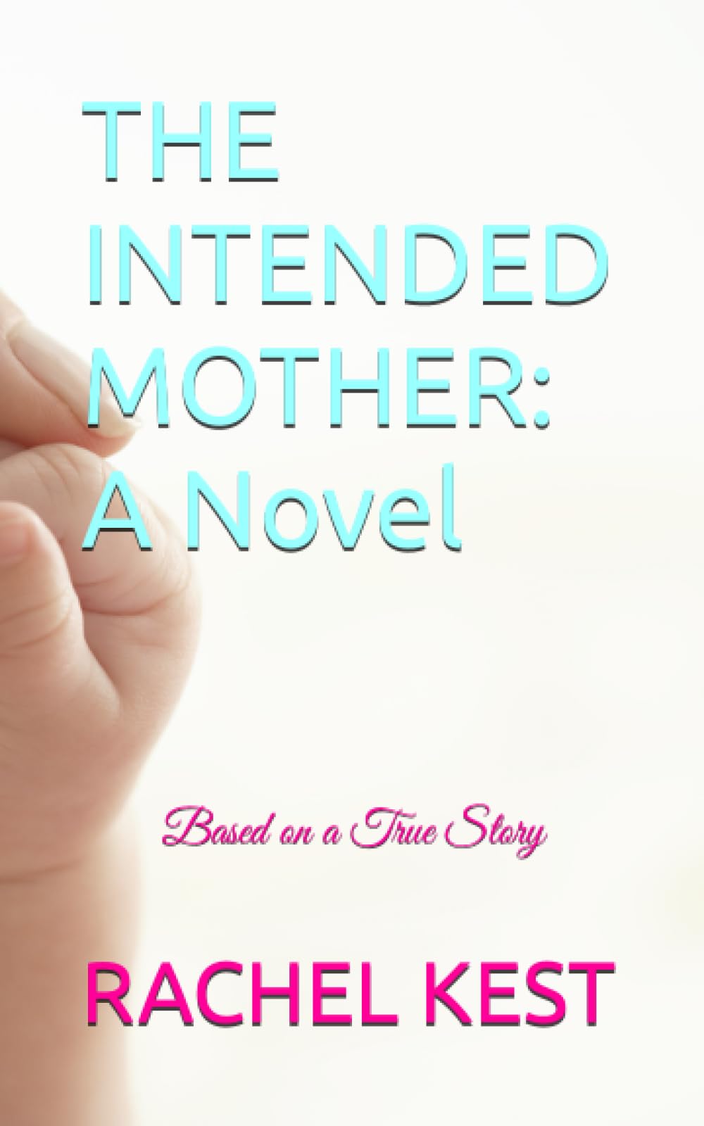 The Intended Mother: A Novel: Based on a True Story