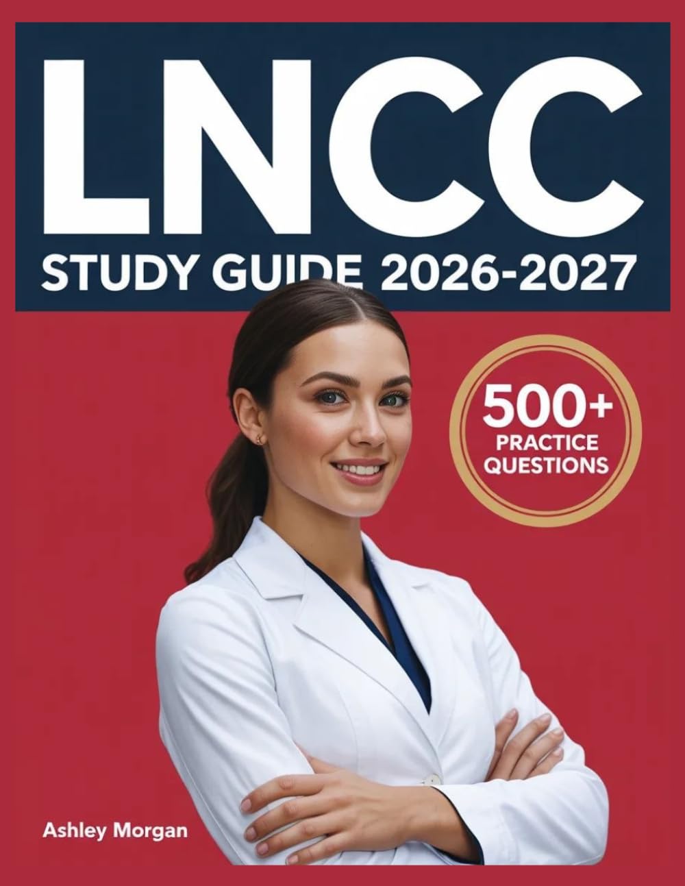 LNCC Study Guide 2026–2027: Full Concept Review, 500+ Test Items, Complete Answer Keys, and Detailed Step-by-Step Solutions
