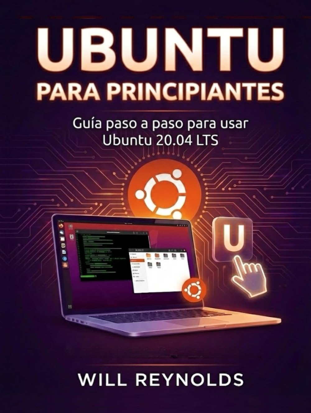 Ubuntu Para Principiantes: Guía paso a paso para usar Ubuntu 20.04 LTS