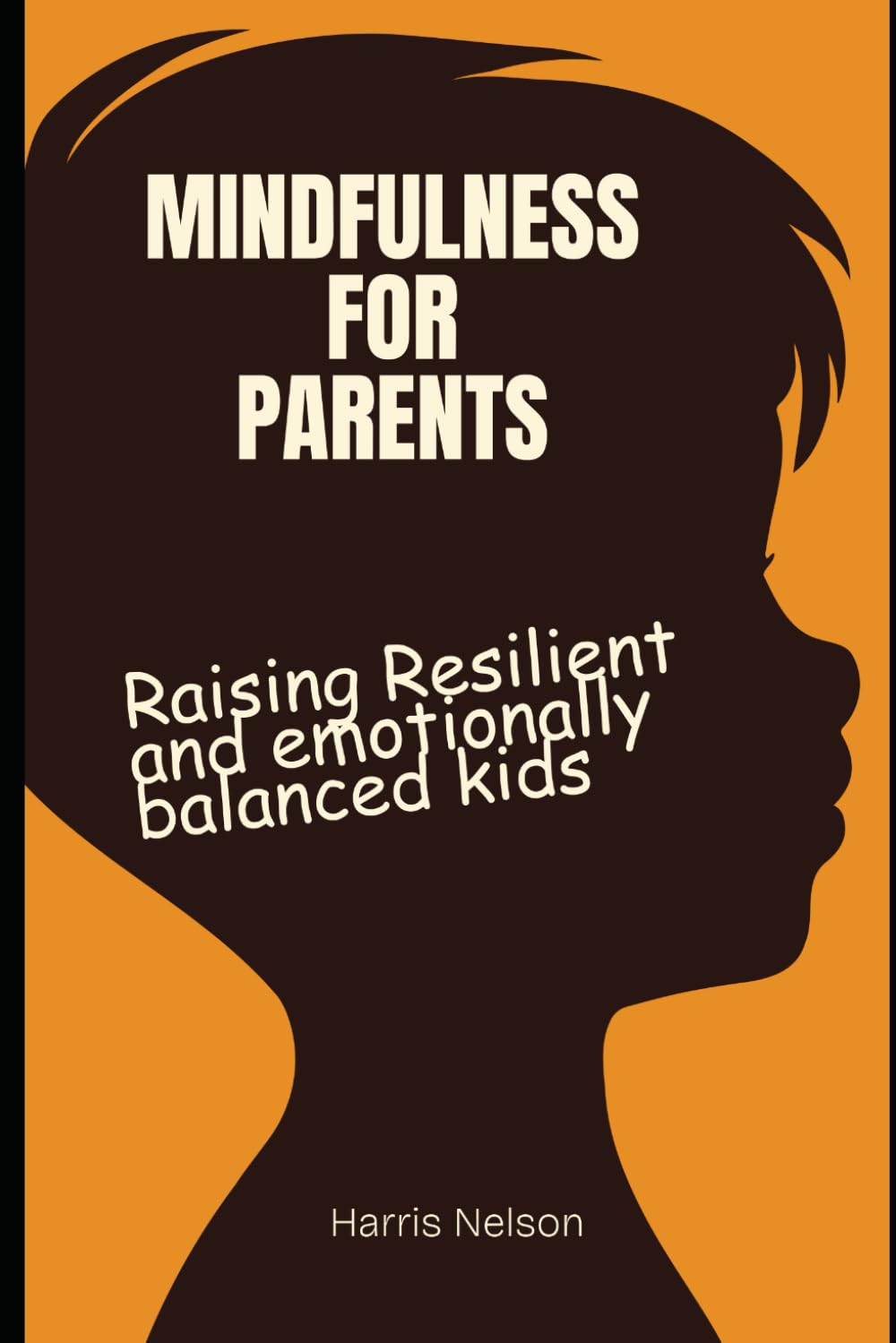 Mindfulness For Parents: Raising Resilient and Emotionally Balanced Kids