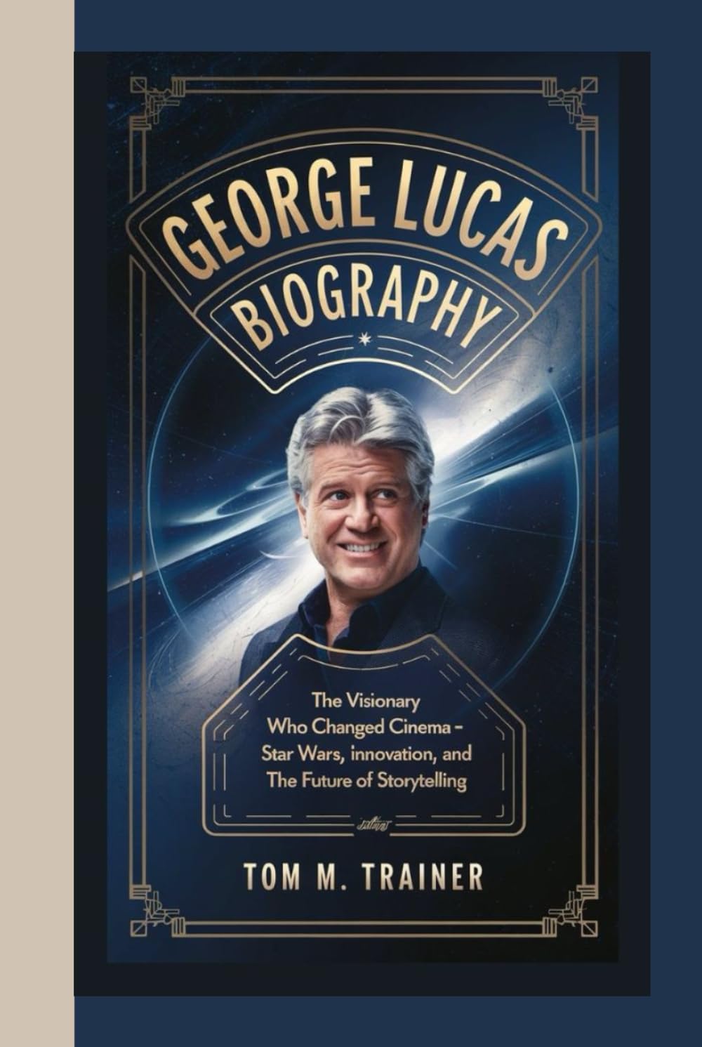 GEORGE LUCAS BIOGRAPHY: The Visionary Who Changed Cinema – Star Wars, Innovation, and the Future of Storytelling