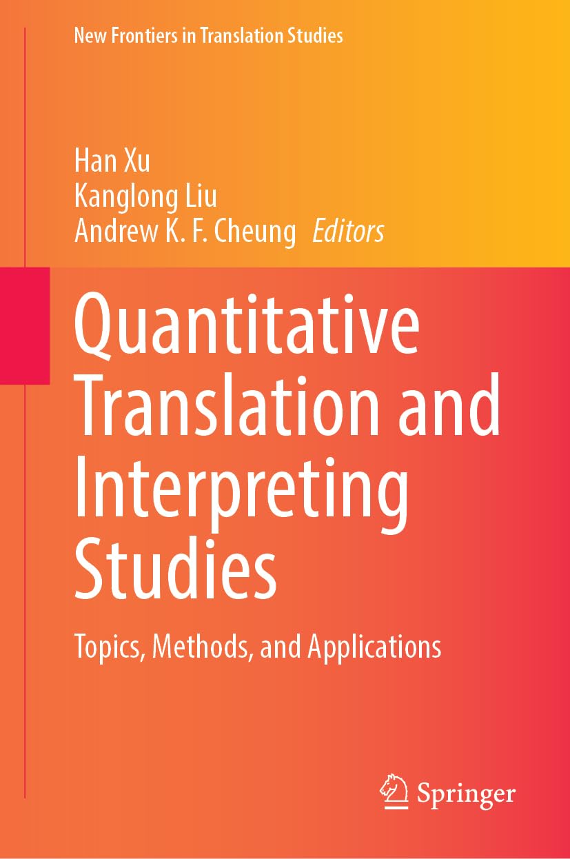 Quantitative Translation and Interpreting Studies: Topics, Methods, and Applications (New Frontiers in Translation Studies)