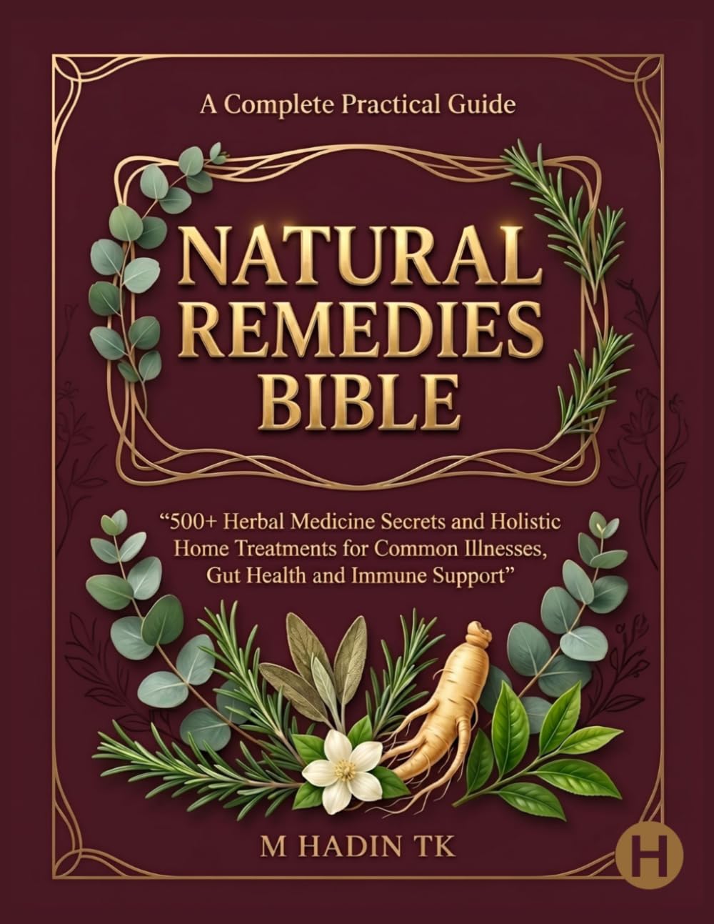 NATURAL REMEDIES BIBLE: 450+ HERBAL MEDICINE SECRETS AND HOLISTIC HOME TREATMENTS FOR COMMON ILLNESSES, GUT HEALTH AND IMMUNE SUPPORT