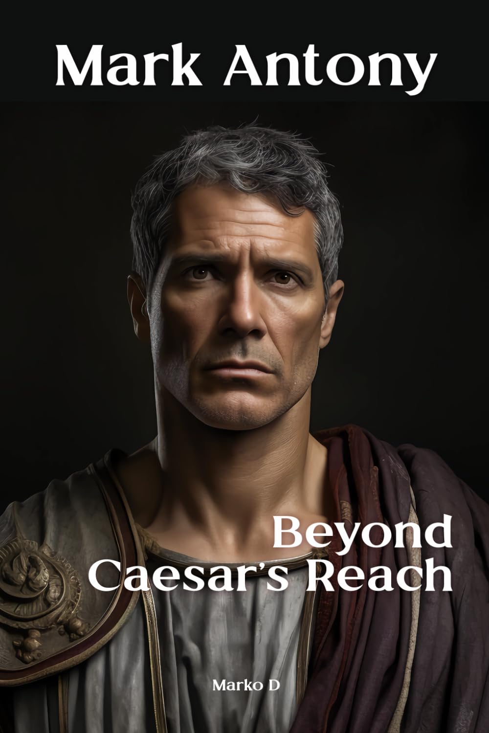 Mark Antony: Beyond Caesar's Reach. Biography