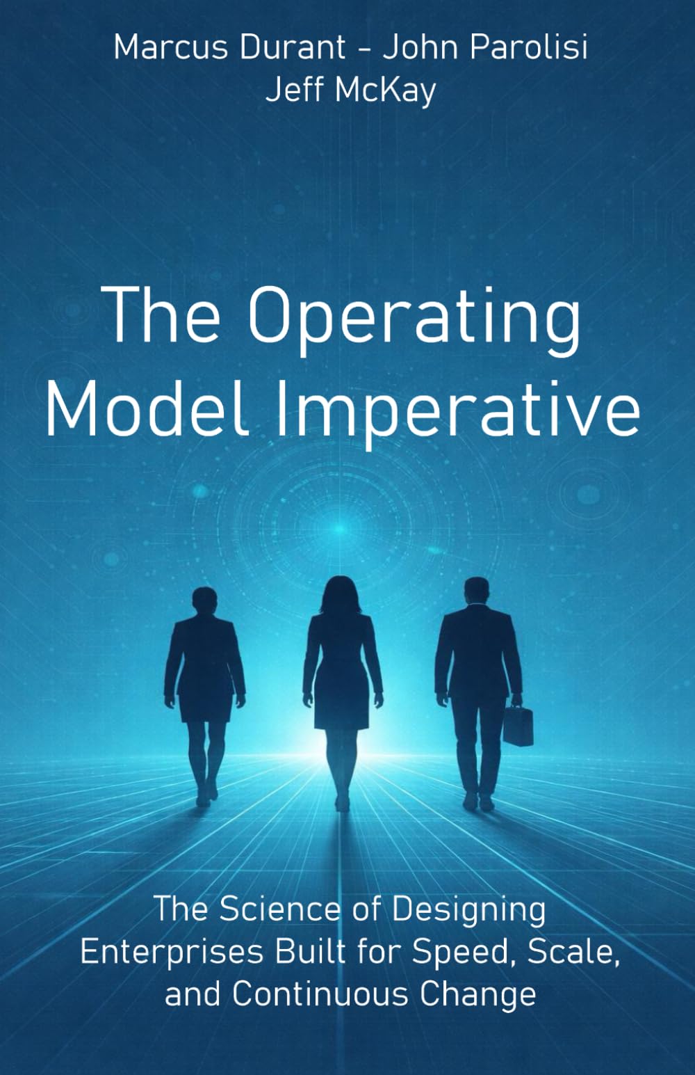 The Operating Model Imperative: The Science of Designing Enterprises Built for Speed, Scale, and Continuous Change