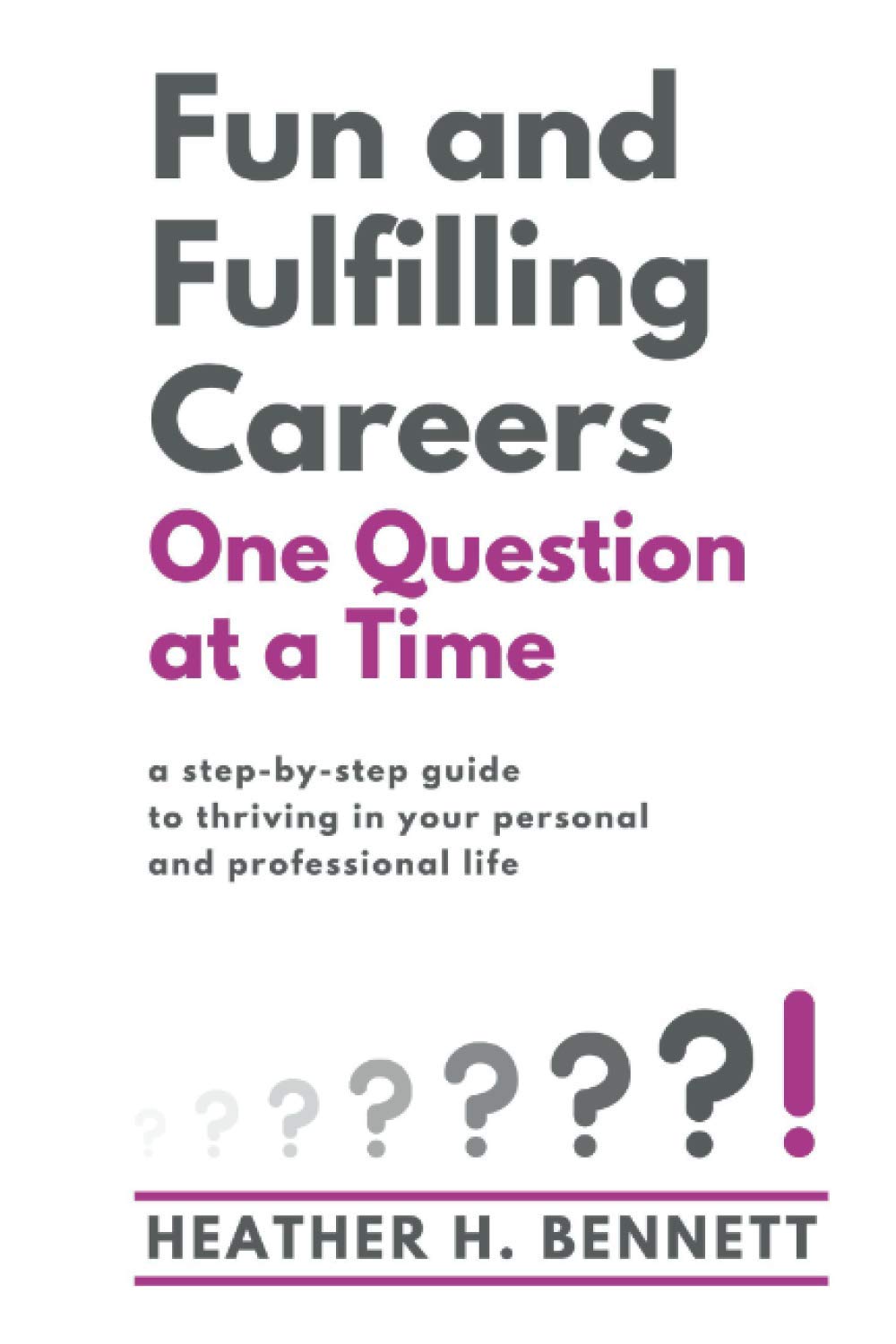 Fun and Fulfilling Careers One Question at a Time: A Step-by-Step Guide to Thriving in Your Personal and Professional Life