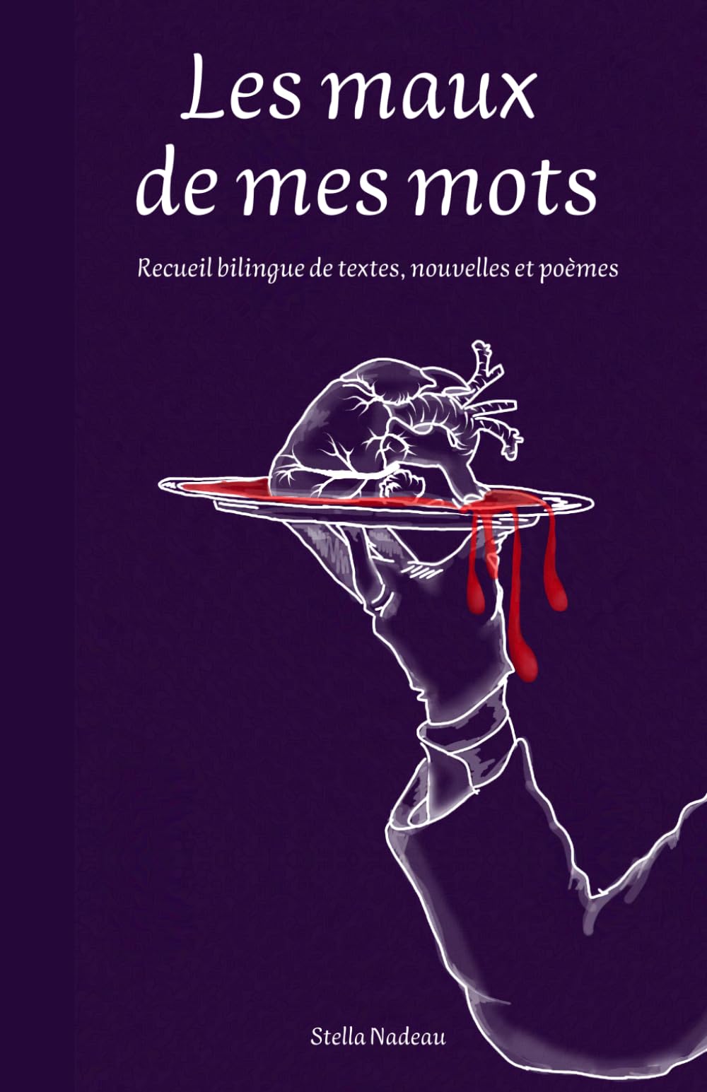 Les maux de mes mots: Recueil bilingue de textes, nouvelles et poèmes