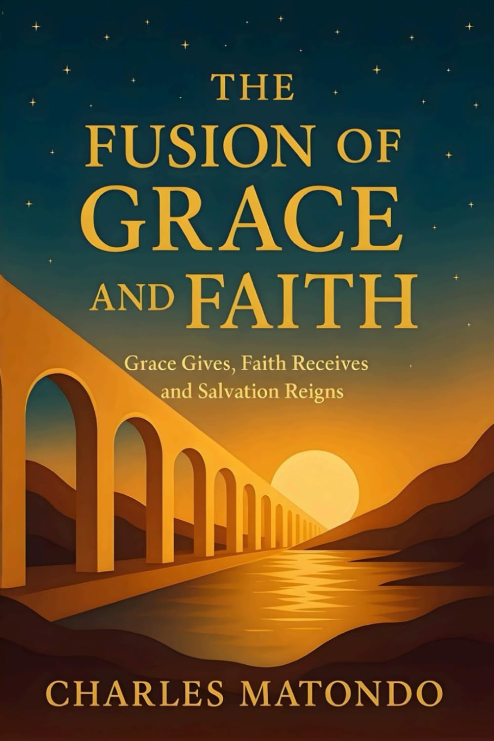 THE FUSION OF GRACE AND FAITH: GRACE GIVES, FAITH RECEIVES AND SALVATION REIGNS