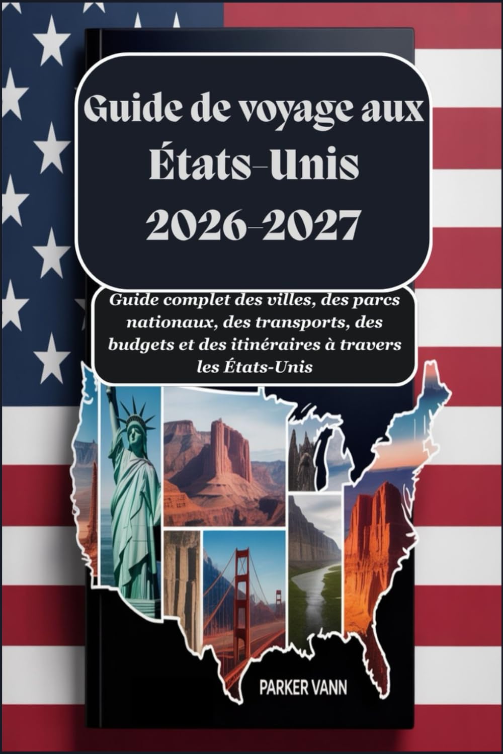 Guide de voyage aux États-Unis 2026-2027 : Guide complet des villes, des parcs nationaux, des transports, des budgets et des itinéraires à travers les États-Unis