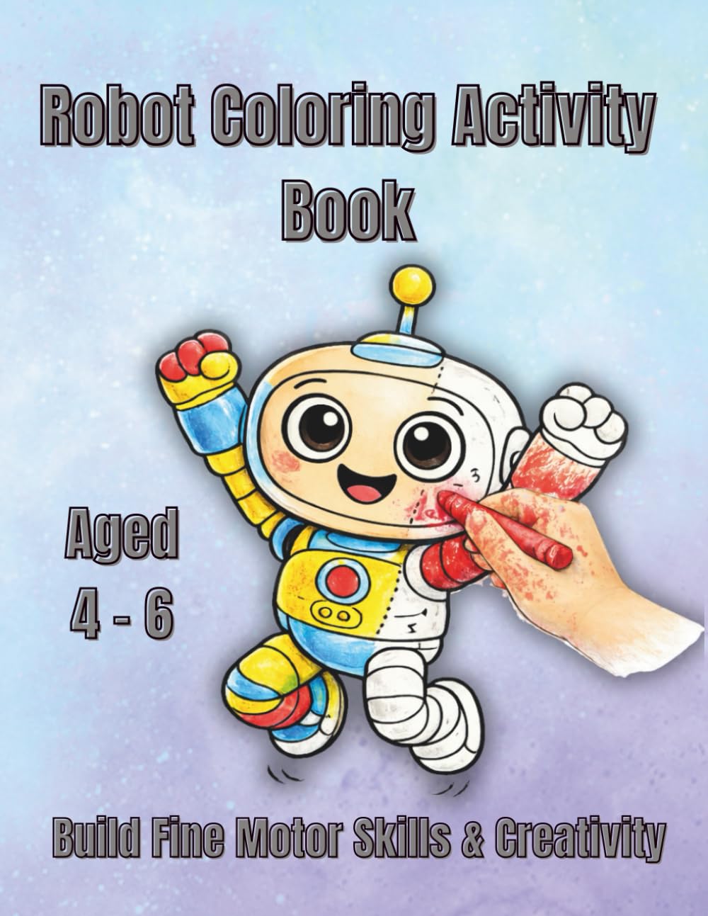 Robot Coloring & Activity Book for Kids Ages 4–6: Fun Drawing Practice to Build Fine Motor Skills, Creativity & Confidence