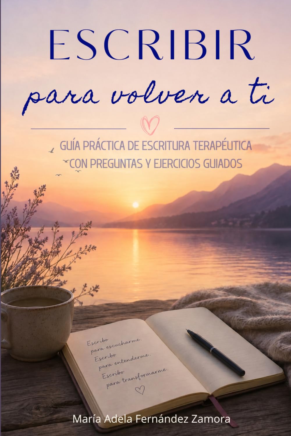 Escribir para volver a ti: Guía práctica de escritura terapéutica con preguntas y ejercicios guiados