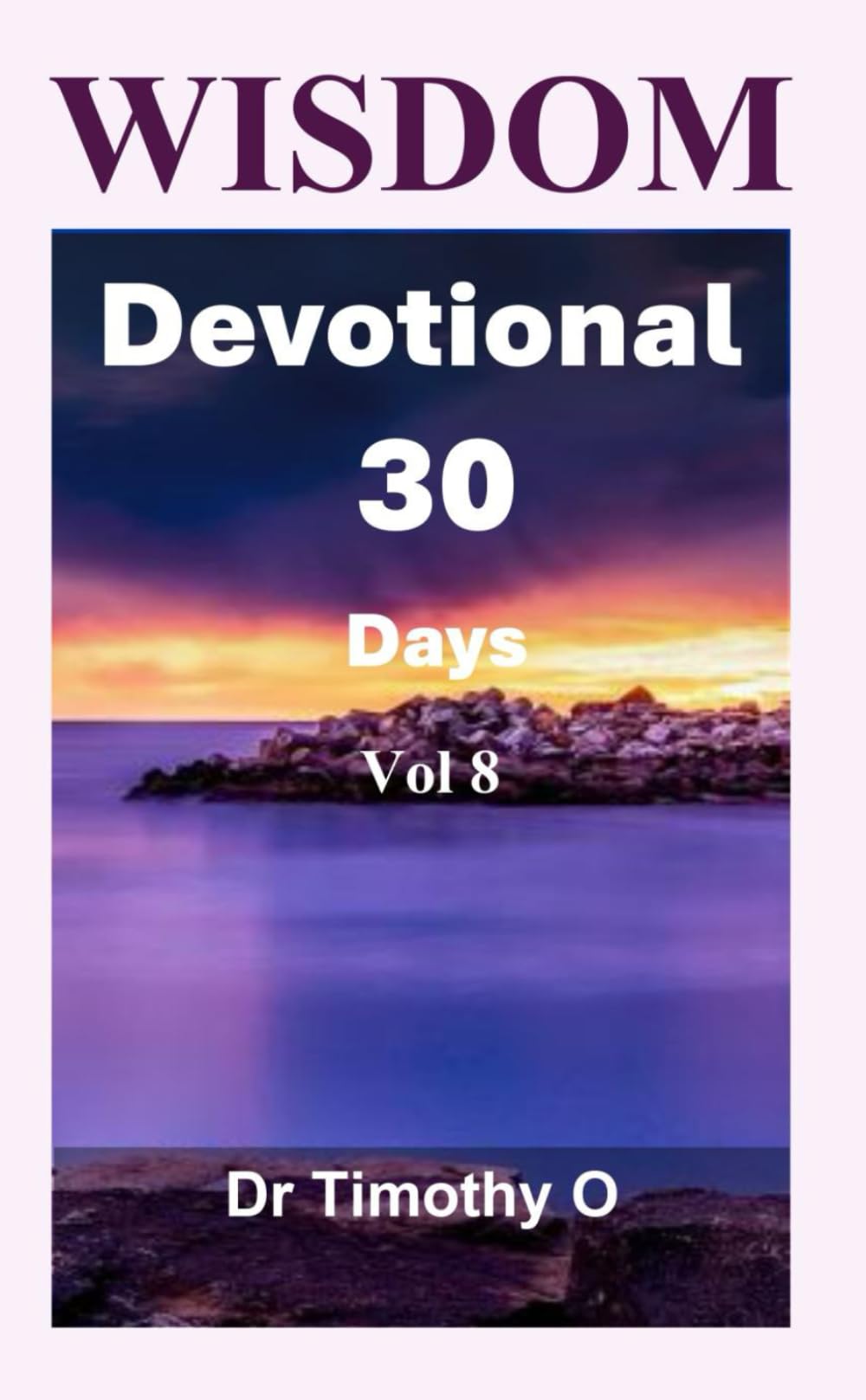 Wisdom Devotional 30 Days Vol 8: Wisdom Devotional Series (Timeless Wisdom)