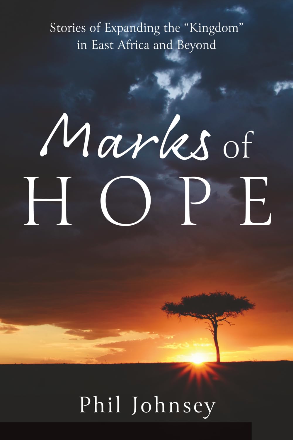 Marks of HOPE: Stories of Expanding the "Kingdom" In East Africa and Beyond