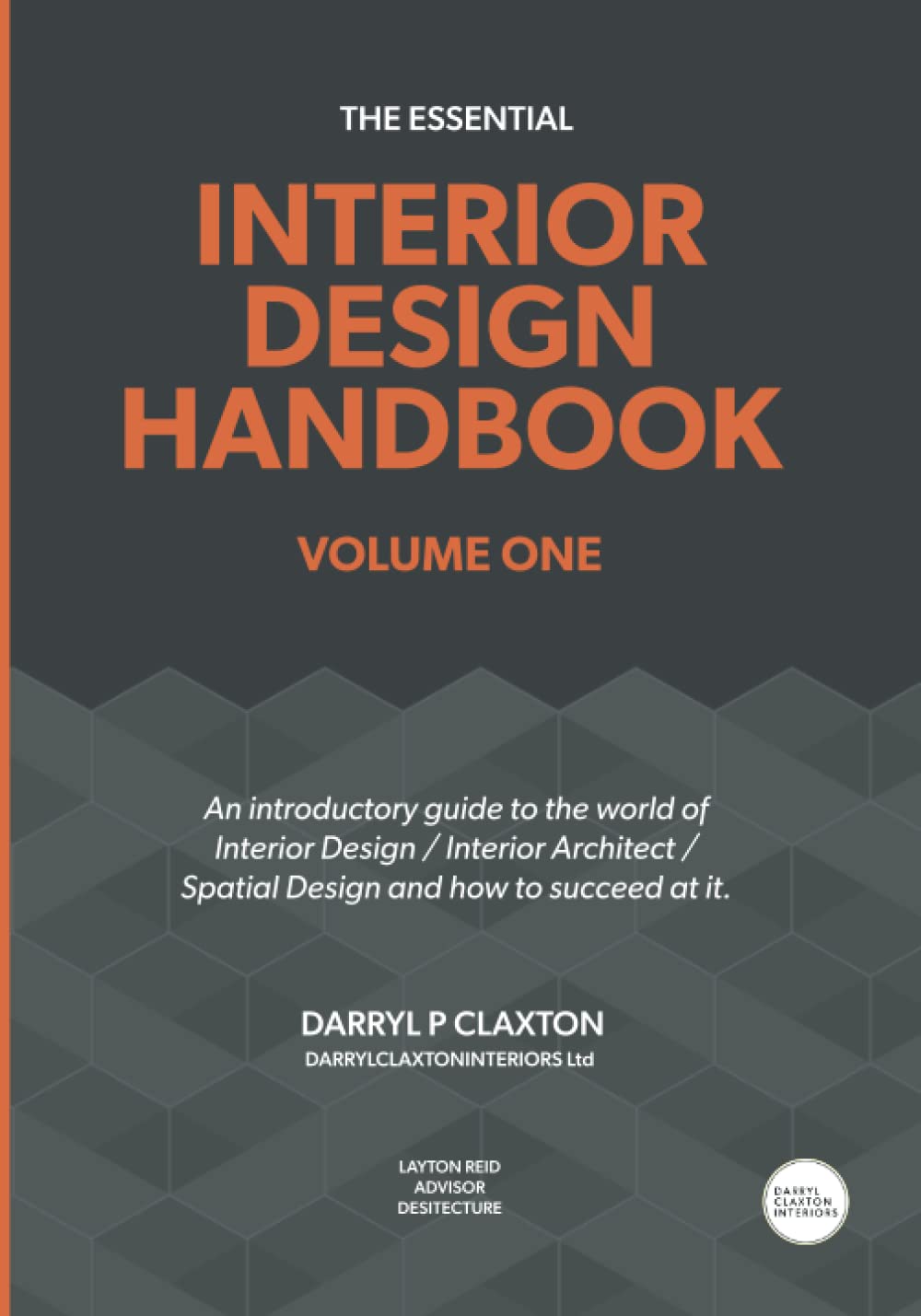 The Essential Interior Design Handbook Volume One: An introductory guide to the world of Interior Design / Interior Architect / Spatial Design and how to succeed at it.