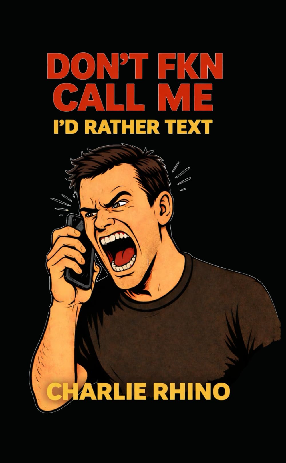 DON’T FKN CALL ME: I’D RATHER TEXT
