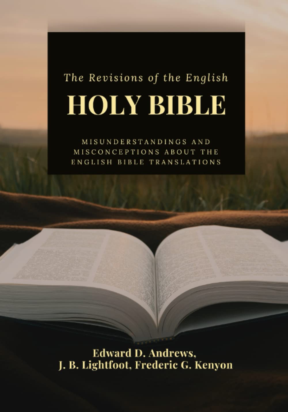 THE REVISIONS OF THE ENGLISH HOLY BIBLE: Misunderstandings and Misconceptions about the English Bible Translations