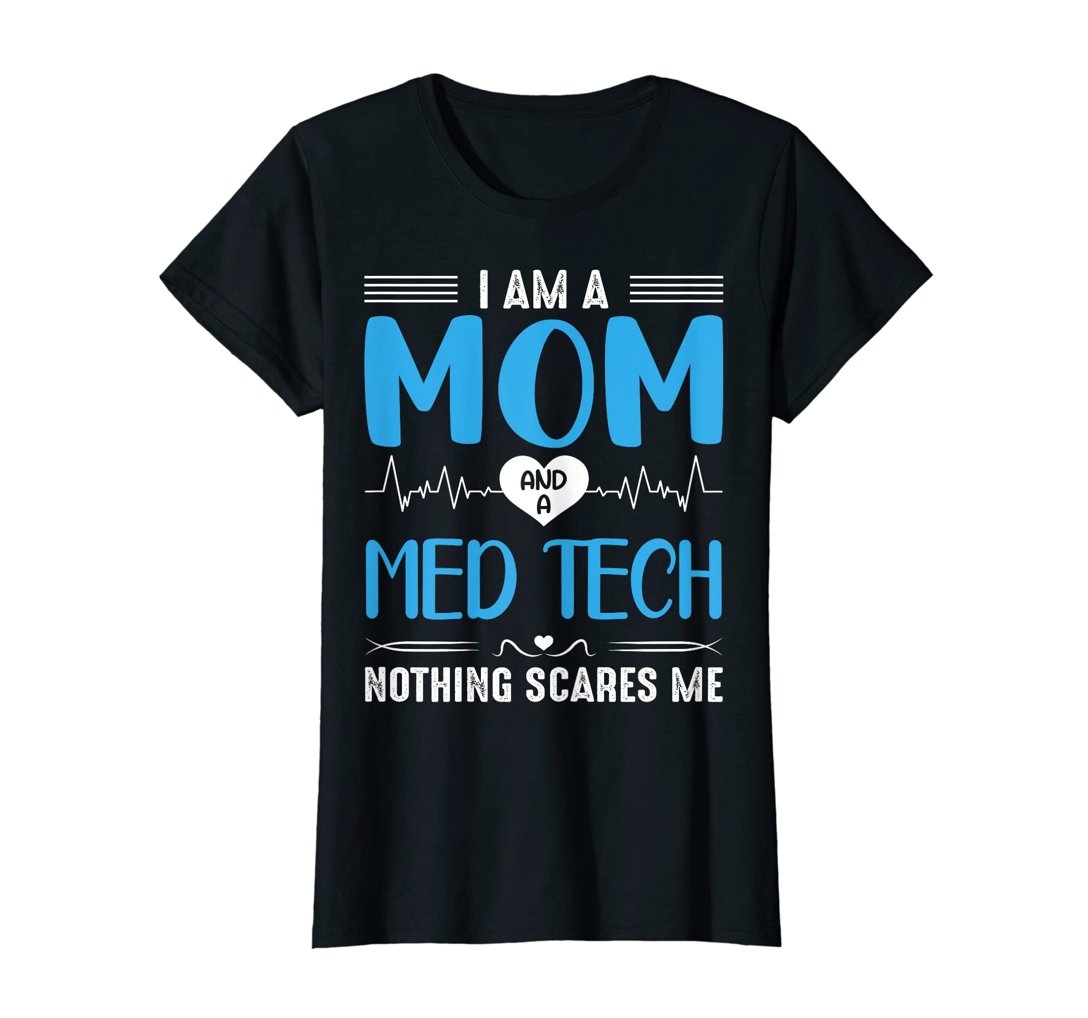I Am A Mom and A Med Tech Nothing Scares Me Mother's Day T-Shirt