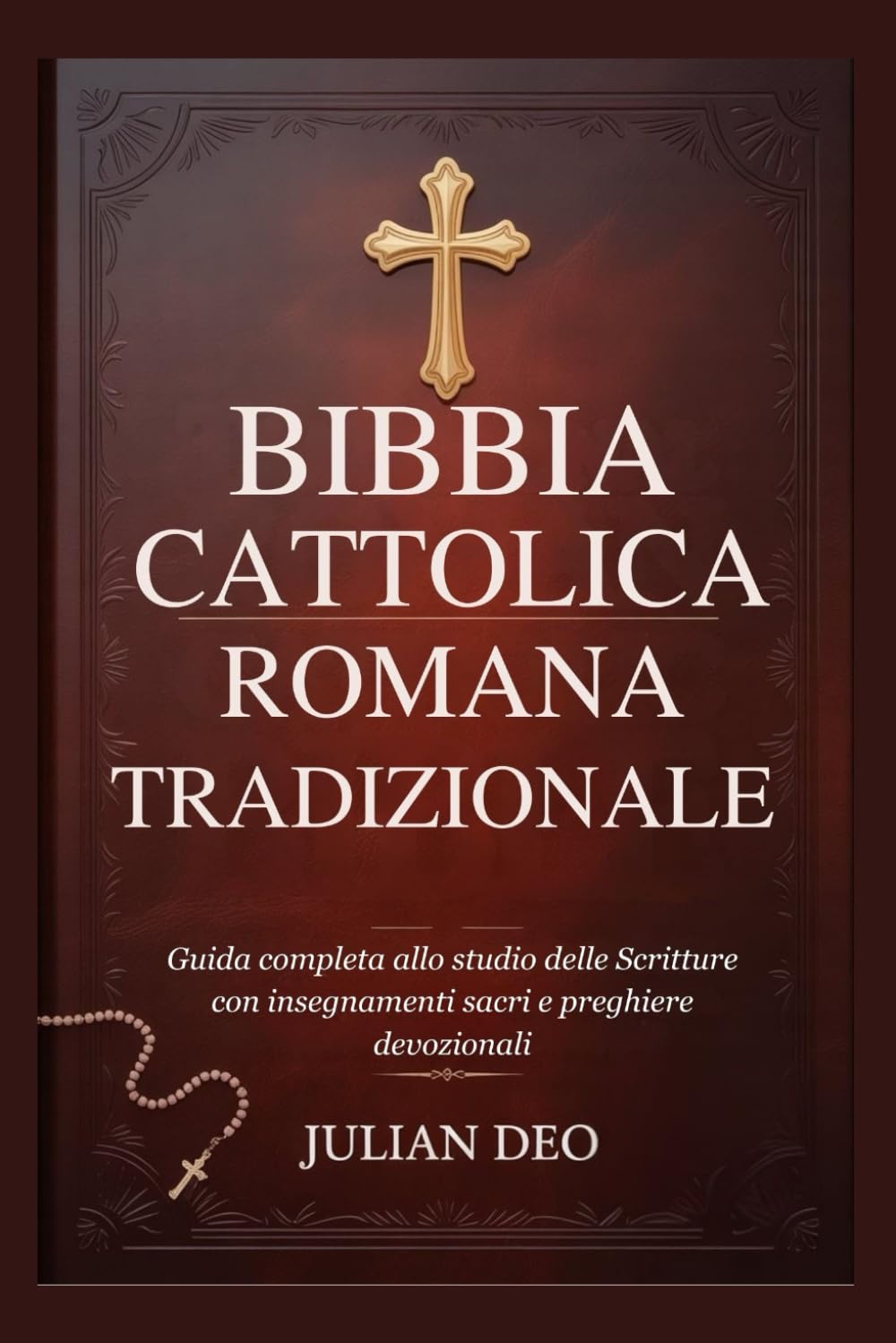BIBBIA CATTOLICA ROMANA TRADIZIONALE: Guida completa allo studio delle Scritture con insegnamenti sacri e preghiere devozionali