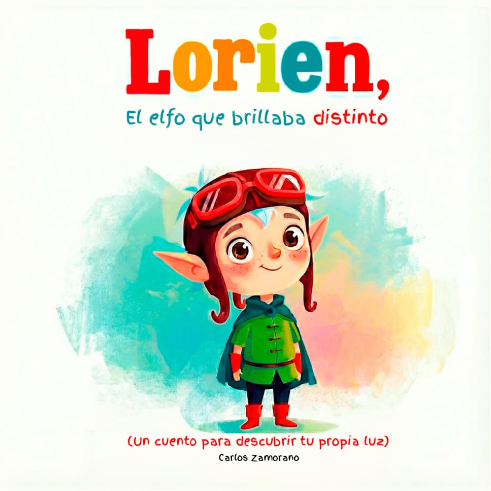 Cuento de autoaceptación: Lorien, el elfo que brillaba distinto: Un cuento ilustrado de fantasía infantil sobre elfos, magia y aprender a quererse tal y como eres, para niños y niñas de 4 a 8 años