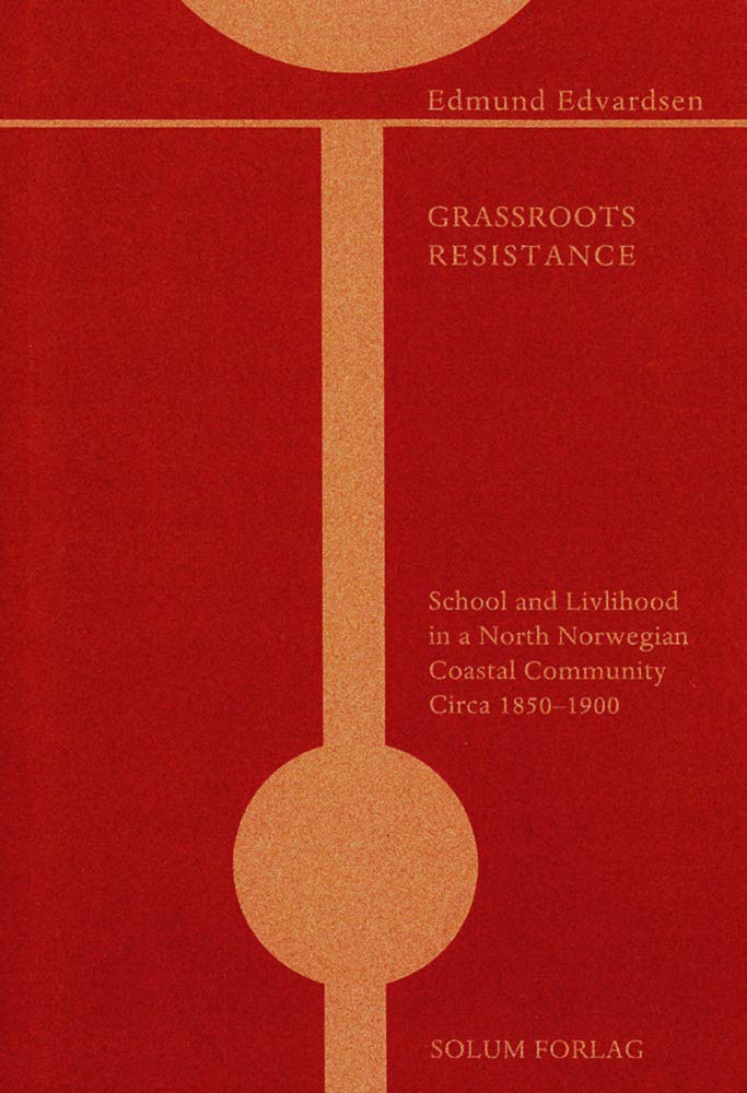 Grassroots Resistance: School and Livelihood in a North Norwegian Coastal Community Circa 1850-1900