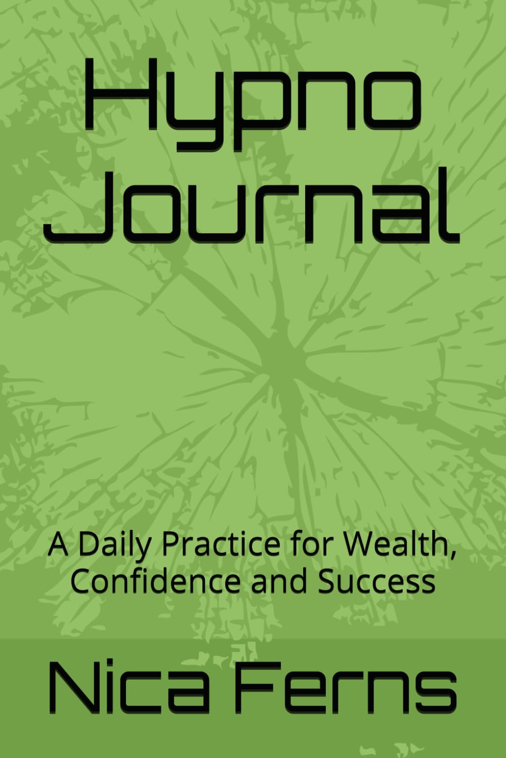 Hypno Journal: A Daily Practice for Wealth, Confidence and Success