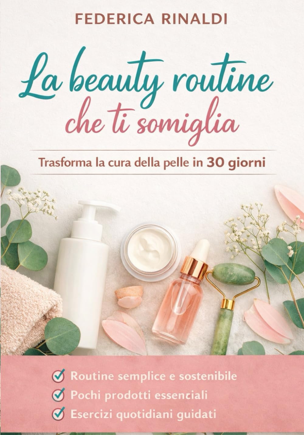 La beauty routine che ti somiglia: Un percorso pratico per trasformare la cura della pelle in un rituale quotidiano