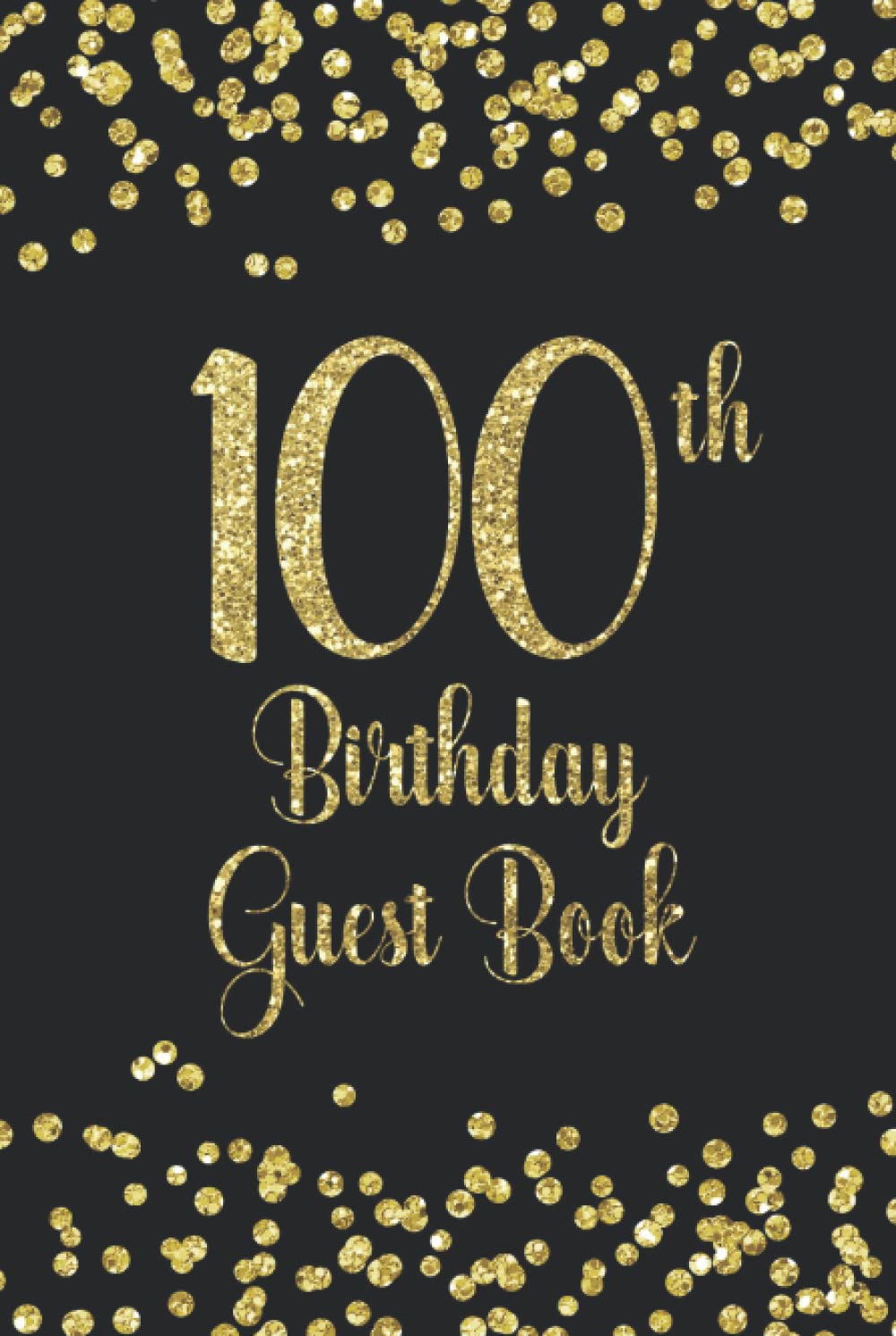 100th Birthday Guest Book: Gold on Black Birthday Party Hardback Guest Book for 100th Birthday Parties