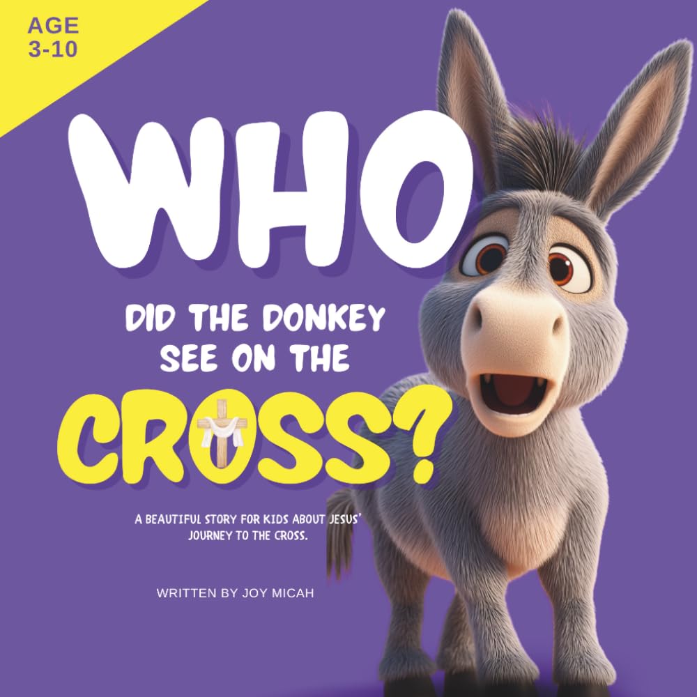 Who Did the Donkey See on the Cross?: A Rhyming Easter Story About Jesus’ Love, Sacrifice, and Resurrection (“Who Did They See?” Series)