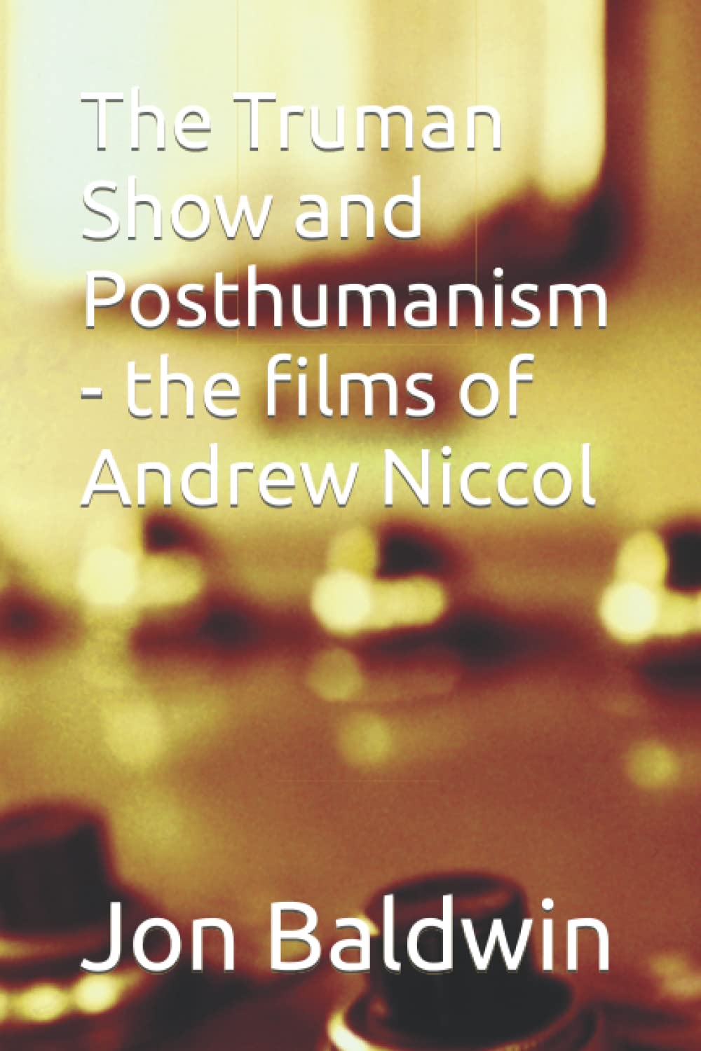 The Truman Show and Posthumanism - the films of Andrew Niccol