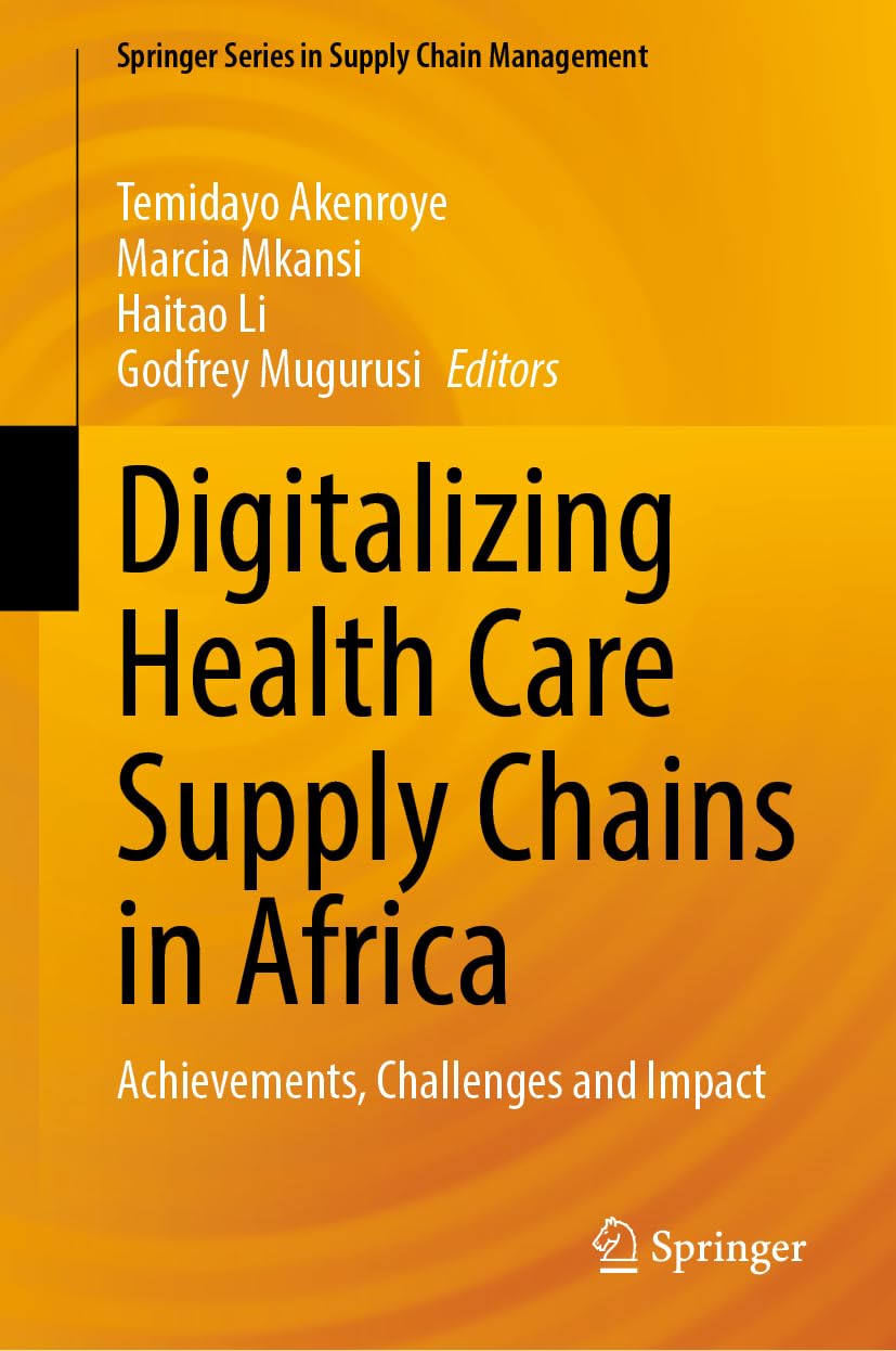 Digitalizing Health Care Supply Chains in Africa: Achievements, Challenges and Impact (Springer Series in Supply Chain Management, 28)