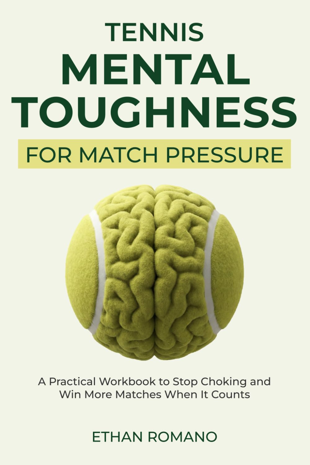 Tennis Mental Toughness for Match Pressure: A Practical Workbook to Stop Choking, Stay Calm, and Play Your Best When It Counts