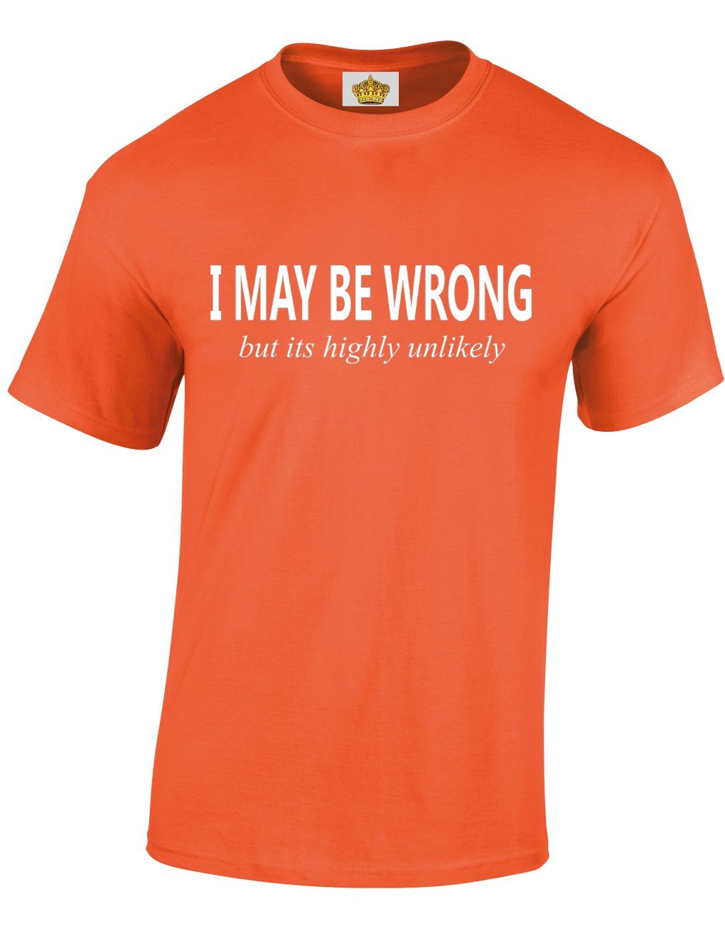 Crown Designs I May be Wrong But Its Highly Unlikely Funny Cool for Men & Teenagers T-Shirts Tops - Orange/Medium