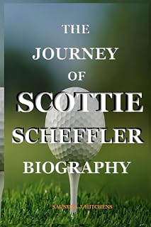 THE JOURNEY OF SCOTTIE SCHEFFLER BIOGRAPHY