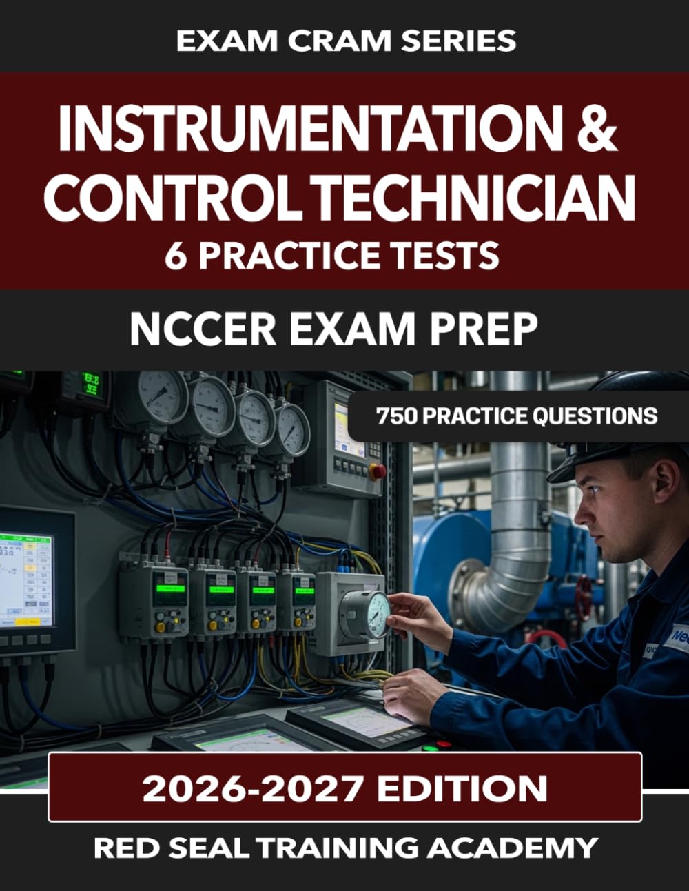 Instrumentation & Control Technician NCCER Exam Prep: 750 Practice Questions for the NCCER Instrumentation and Control Technician Assessment — PID, ... and Functional Safety (US Exam Cram Series)