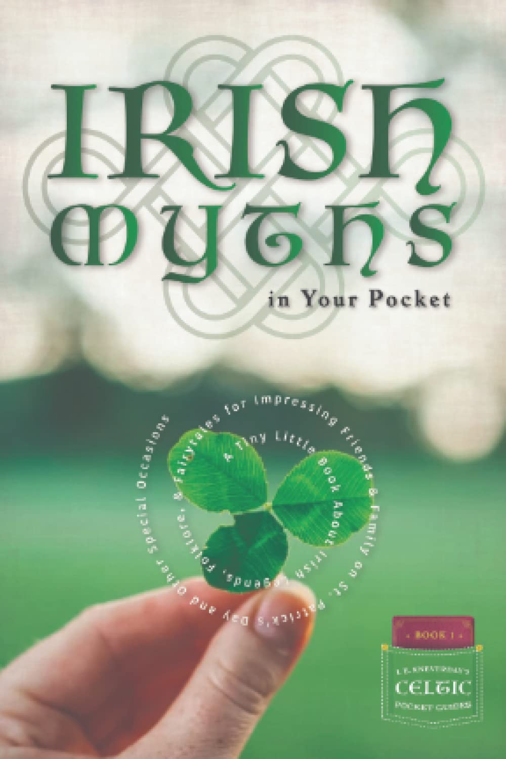 Irish Myths in Your Pocket: A Tiny Little Book About Irish Legends, Folklore, & Fairytales for Impressing Friends & Family on St. Patrick’s Day and Other Special Occasions (Celtic Pocket Guides)