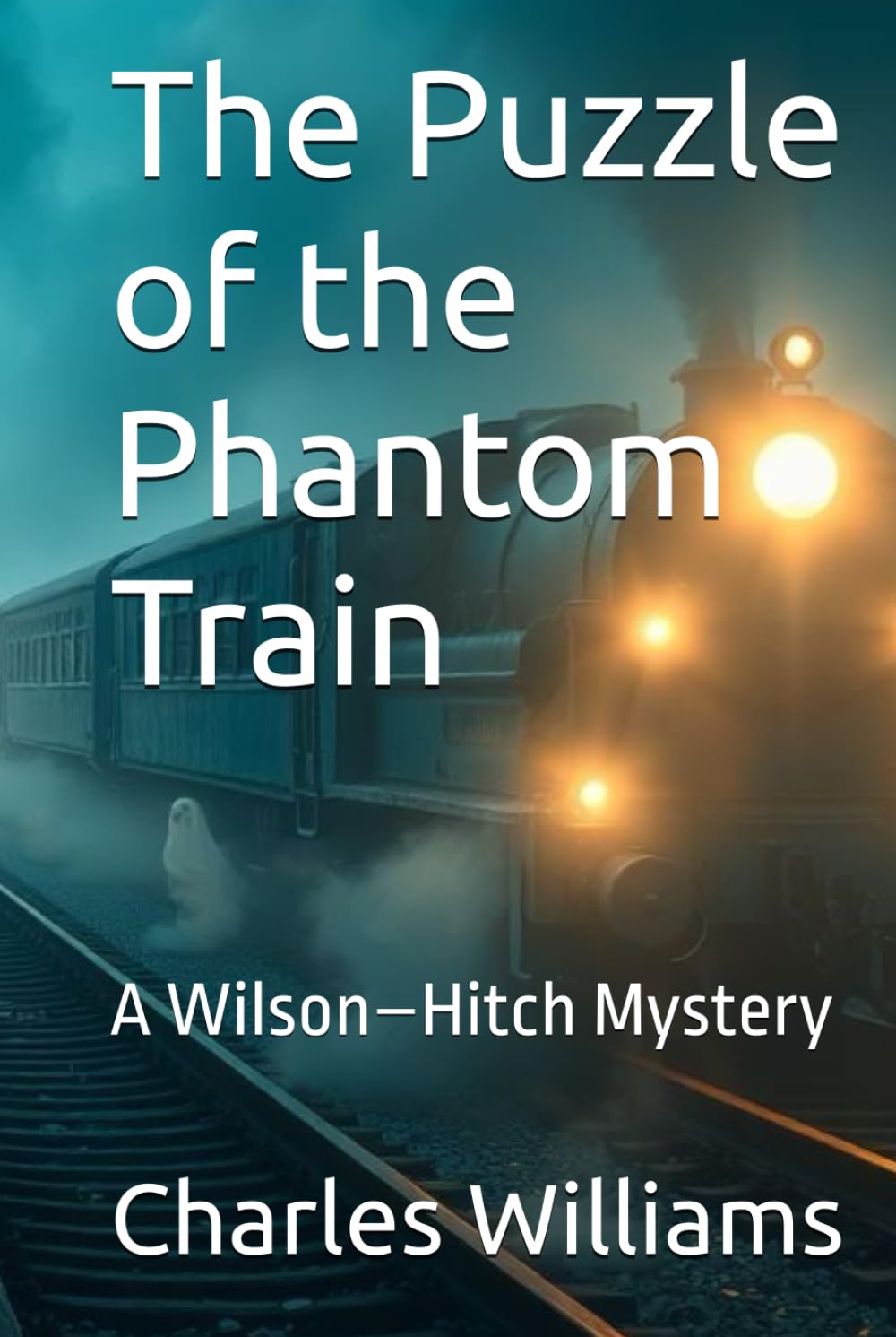 The Puzzle of the Phantom Train: A Wilson–Hitch Mystery (Wilson-Hitch Mysteries: The First Thirty Three Cases)