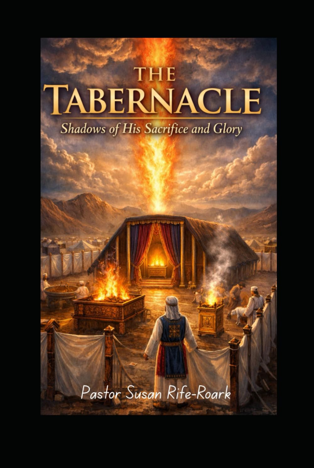 The Tabernacle: Shadows of His Sacrifice and Glory (From Sacrifice to Throne: The Dwelling Place of God Series)