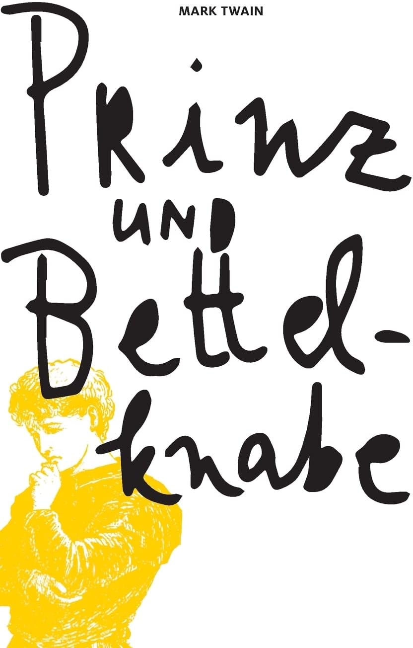 Mark Twains Prinz und Bettelknabe: Eine Geschichte für junge Leute jeden Alters (German Edition)