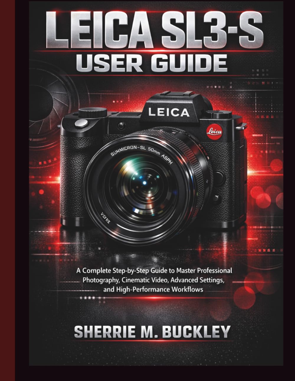 LEICA SL3-S USER GUIDE: A Complete Step-by-Step Guide to Master Professional Photography, Cinematic Video, Advanced Settings, and High-Performance Workflows make sure it a prefect