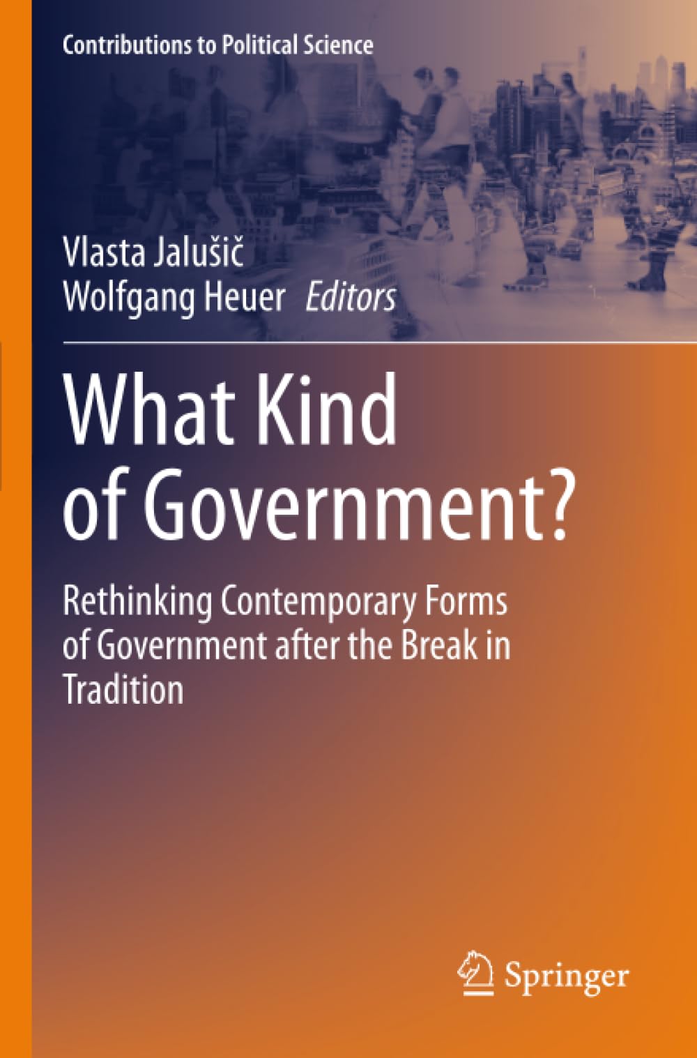 What Kind of Government?: Rethinking Contemporary Forms of Government after the Break in Tradition (Contributions to Political Science)
