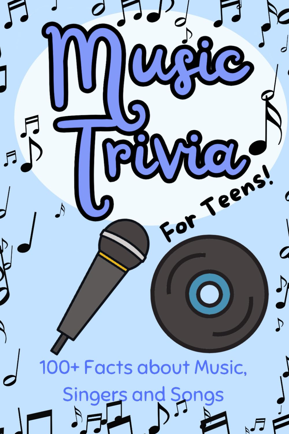 Music Trivia for Teens!: 100+ Amazing Facts about Music, Singers and Famous Songs | Perfect Gift for Teenagers and Music Enthusiasts
