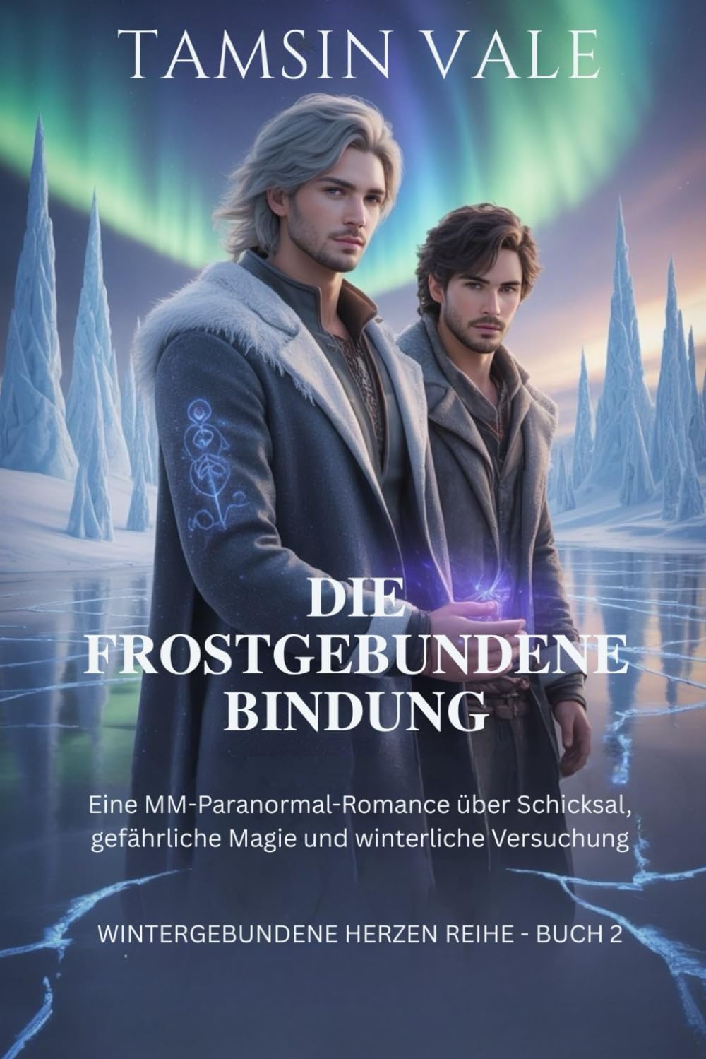 Die Frostgebundene Bindung: Eine MM-Paranormal-Romance über Schicksal, gefährliche Magie und winterliche Versuchung: 2 (Wintergebundene Herzen Reihe: ... voller Schnee, Geister und verbotener Magie)